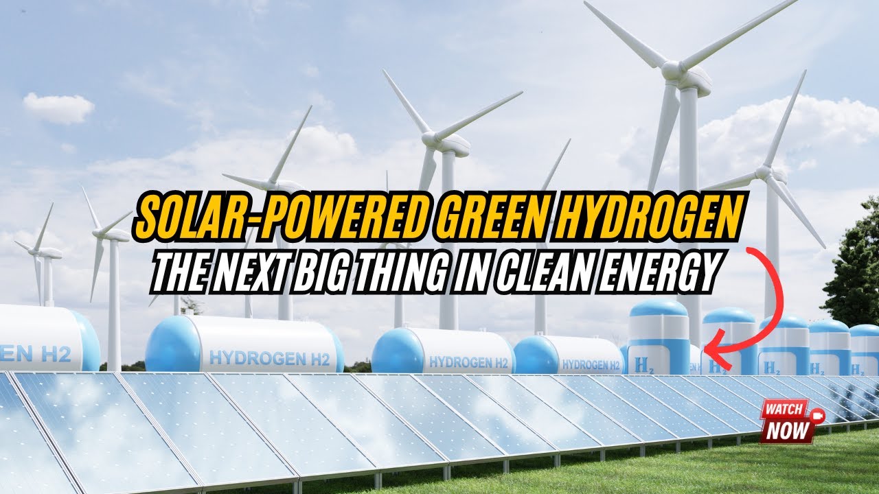 Solar-Powered Green Hydrogen: The Next Big Thing in Clean Energy - YouTube