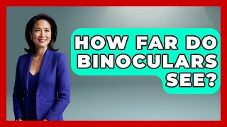 How Far Do Binoculars See? - Bird Watching Diaries