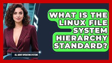 What Is The Linux File System Hierarchy Standard? - All About Operating Systems