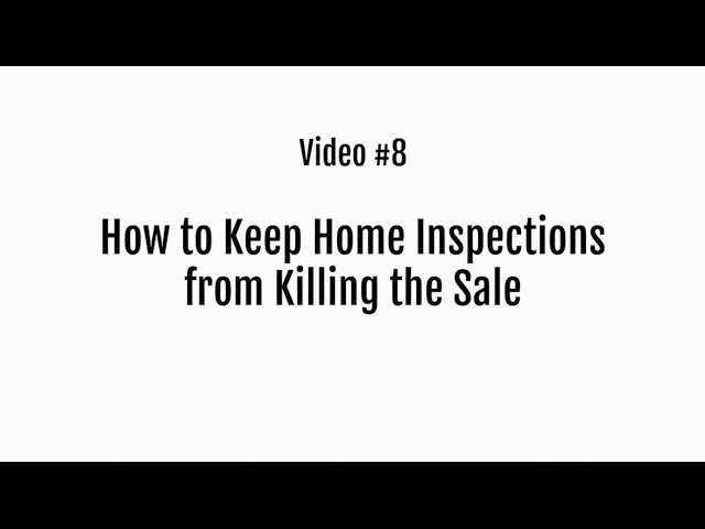 Video 8 How to Keep Home Inspections from Killing the Sale