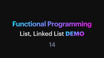 Functional Programming - 14: List, Linked List demo