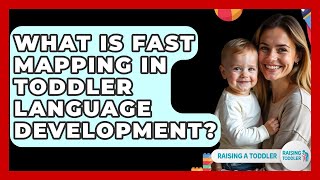 What Is Fast Mapping In Toddler Language Development - Raising A Toddler