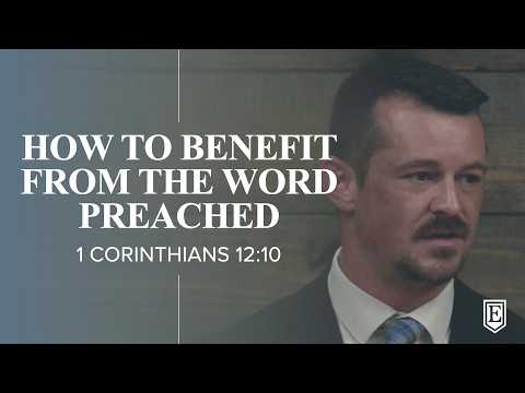 HOW TO BENEFIT FROM THE WORD PREACHED: 1 Corinthians 12:10