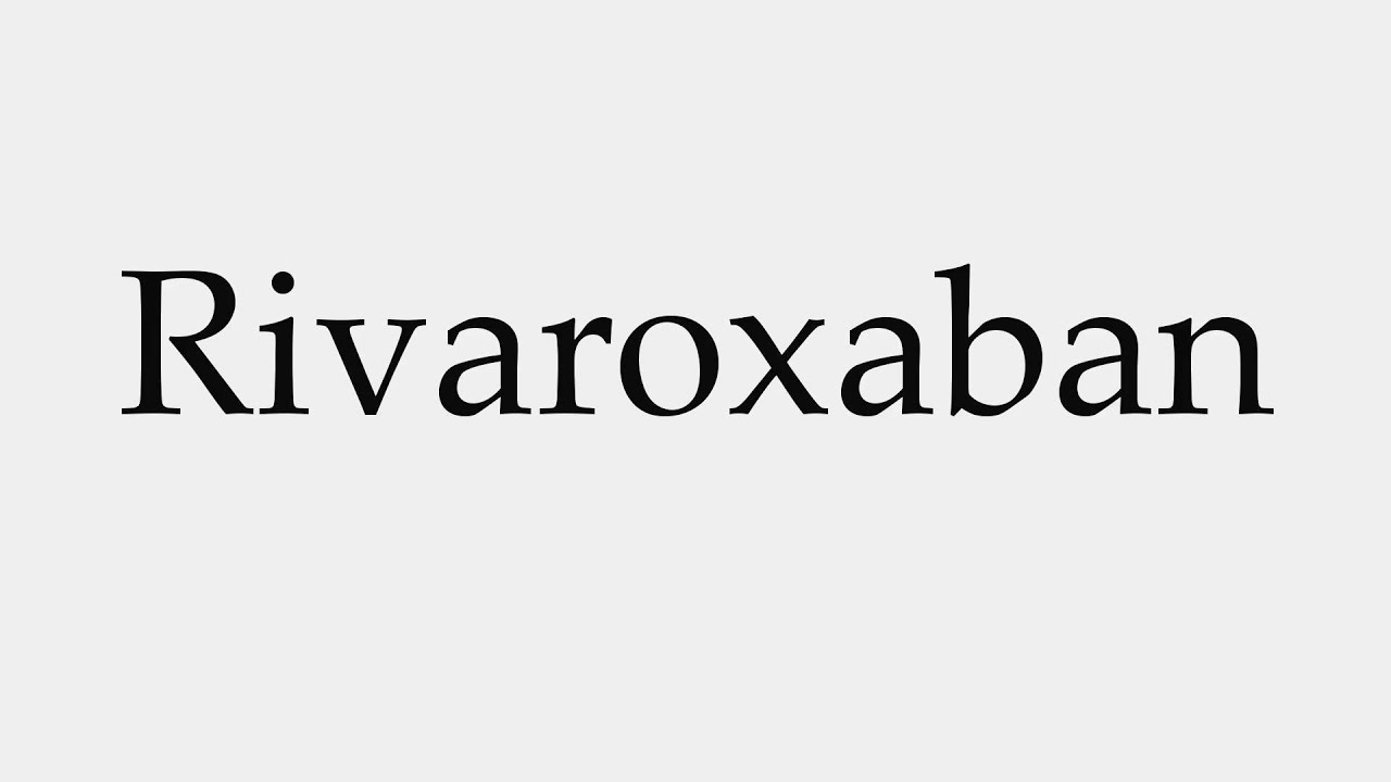 How to Pronounce Rivaroxaban YouTube