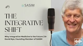 From General Practice to Integrative Medicine | Dr David Nye, Founding Member & Director of SASIM