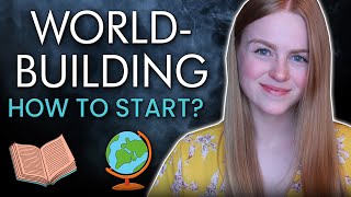 The Basics of Worldbuilding - General Overview - Where to start?