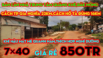 Bán Căn Nhà Trung Tâm Quảng Khê,Đăk Nông,Khí Hậu Mát Mẻ,Thích Định Cư,Giá 850TR | TƯ