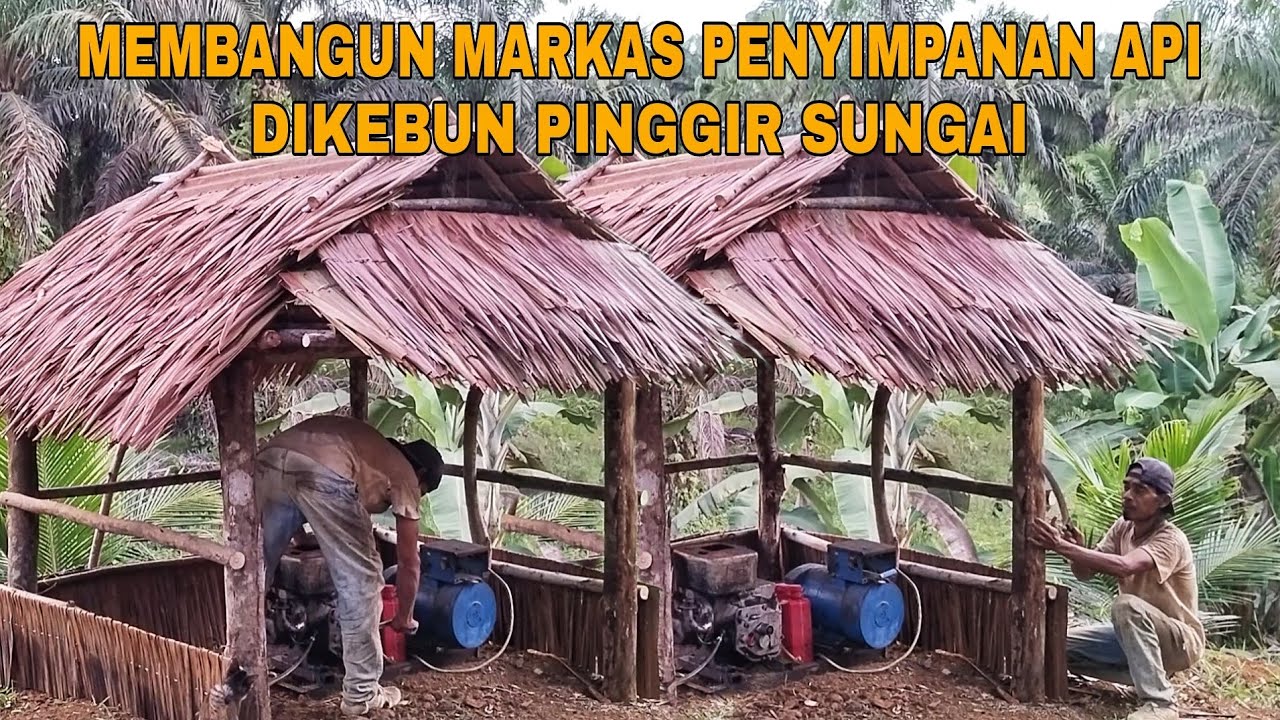 MEMBANGUN MARKAS PENYIMPANAN API DIKEBUN PINGGIR SUNGAI - YouTube