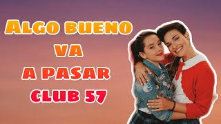 Club 57 algo bueno va a pasar en letra 🎶