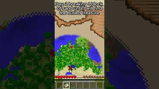 Day 2 breaking 1 block of sand until I will find the buried treasure