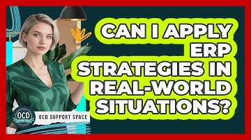 Can I Apply ERP Strategies in Real-World Situations?