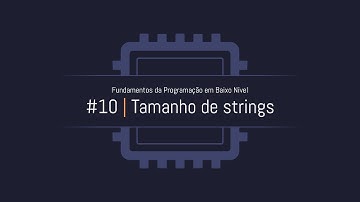 Fundamentos da Programação em Baixo Nível - #10: Tamanho de strings
