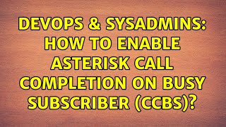 Celebrity DevOps & SysAdmins: How to enable asterisk Call Completion on Busy Subscriber (CCBS)? Net Worth