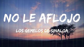 Los Gemelos De Sinaloa - No Le Aflojo (Lyrics)