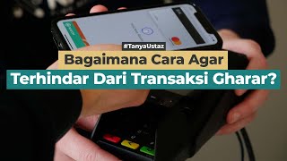 Bagaimana Cara Agar Terhindar Dari Transaksi Gharar?