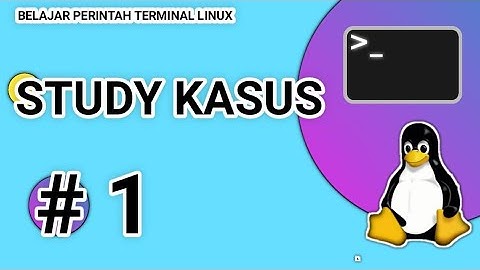Study Kasus Ke 1 - Belajar Terminal Linux Turunan Debian | CLI Linux