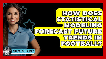 How Does Statistical Modeling Forecast Future Trends In Football? - The Football Xpert