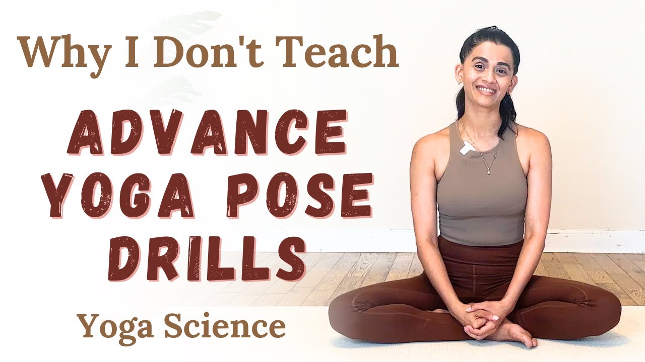 Is Advanced Yoga Good For Me | Why I don't Teach Yoga Drills for Advanced Yoga Poses | Advanced Yoga