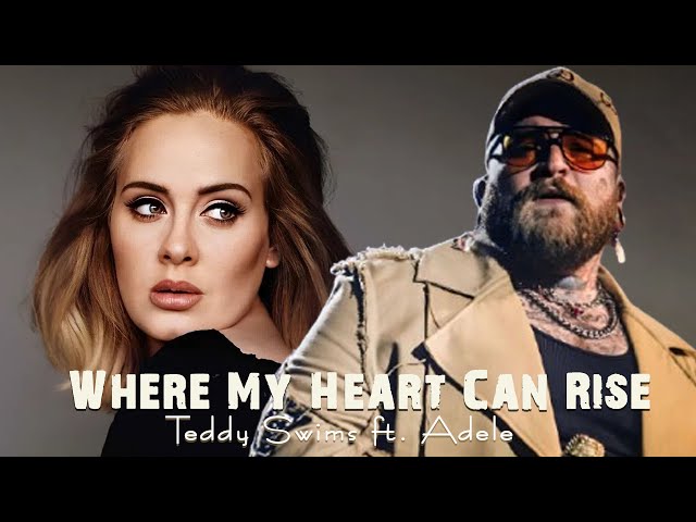 Teddy Swims ft. Adele – Where My Heart Can Rise (video Official