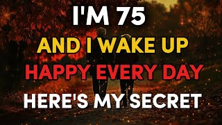 I'm 75 Years Old — And I've Never Been This Happy. Here's What I Do Every Morning