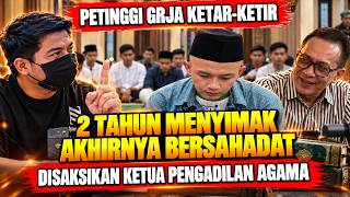 DETIK² HARU PROSES SYAHADAT‼️2 TAHUN MENYIMAK AKHIRNYA BERSAHADAT‼️DISAKSIKAN KETUA PENGADILAN AGAMA