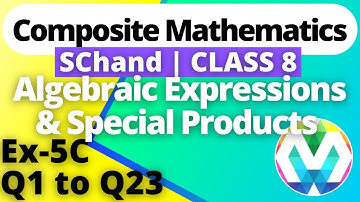 Q1 to 23 | Ex-5C | Class 8 | SChand Composite Maths | Algebraic Expressions and Special Products