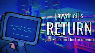 [ayydriel]'s Return (+channel update)