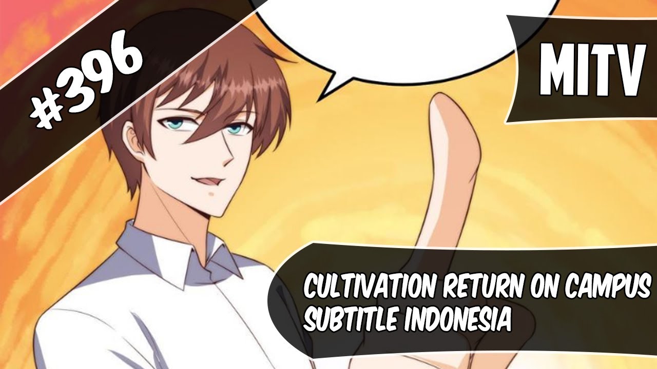 Cultivation Return On Campus Chapter 396 Sub Indo (Bahasa Indonesia