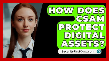 How Does CSAM Protect Digital Assets? | SecurityFirstCorp News