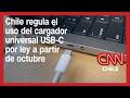Chile regula el uso del cargador universal USB-C por ley a partir de octubre