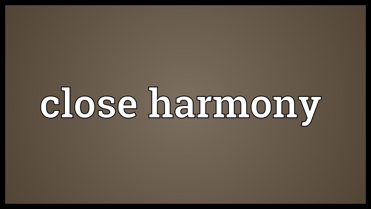 Close harmony Meaning - YouTube