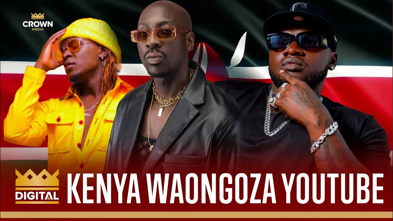 KWA MARA YA KWANZA WASANII WA KENYA WAMEONGOZA KUTAZAMWA YOUTUBE NCHINI ...