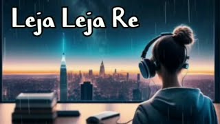 Leja Leja Re - Dhvani Bhanushali 🎶 [Slowed+reverbed] lofi version ☘️🎧