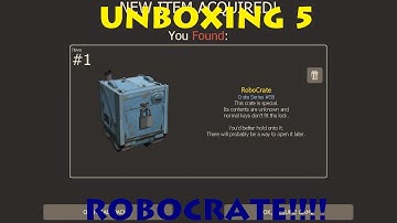 TF2: Unboxing 5 RoboCrate