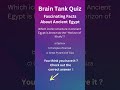 Brain tank quiz  ancient egypt   shorts ancientegypt egypt quizfun pharaoh mummy