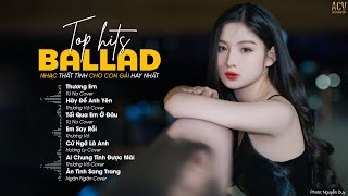 Thương Em, Tối Qua Em Ở Đâu, Ai Chung Tình Được Mãi | LK Ballad Buồn Tâm Trạng Dành Cho Con Gái