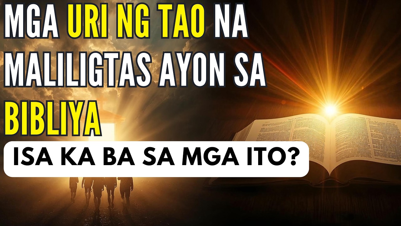 10 Uri ng Tao na Maliligtas Ayon sa Bibliya