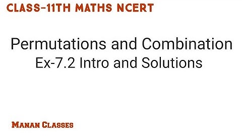 Class 11 Maths NCERT Permutations and Combination Chapter 7 Ex-7.2 Intro and solutions