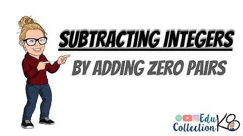 Subtracting Integers by Adding Zero Pairs - EduK8 Collection