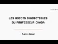 Les robots symbiotiques du professeur okada  agns giard