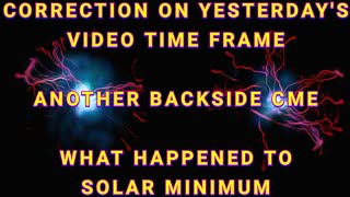 CORRECTION ON LAST VIDEO\/ WHAT HAPPENED TO SOLAR MINIMUM\/BACKSIDE CME AGAIN