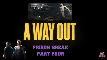 A WAY OUT Game Play - Part 4 No Commentary #wayout #prisonbreak #prisonbreakgame #easports