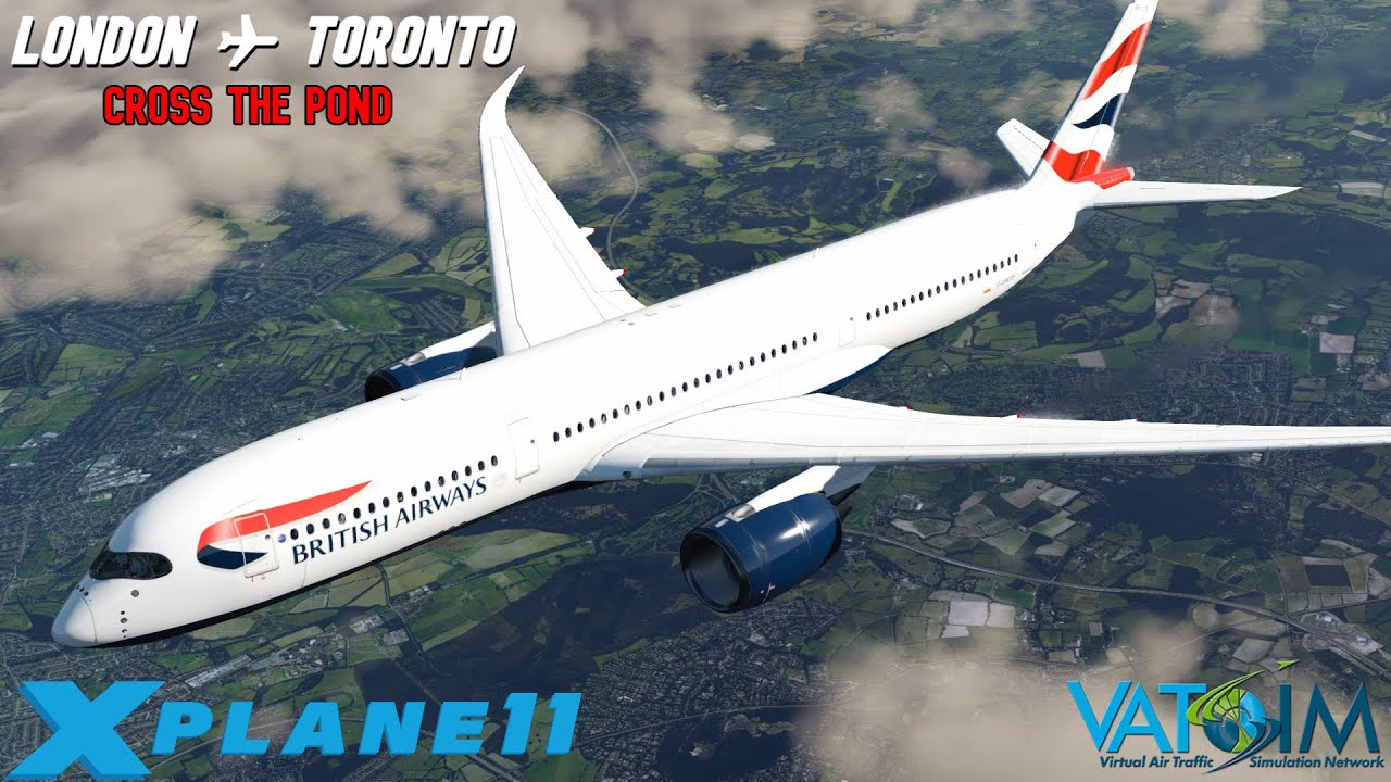 X PLANE 11 LIVE | CROSS THE POND #1 | A350k-1000 | LONDON TO TORONTO ...