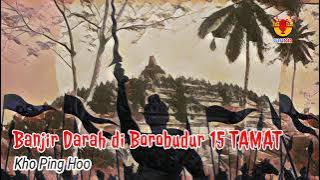 Banjir Darah di Borobudur 15 (TAMAT) | #cerita bernuansa #sejarah karya #khopinghoo  @suaratata