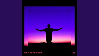 Dawn - Not Your Dope