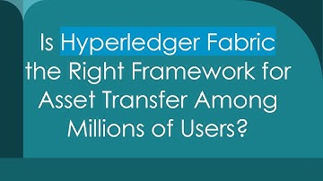 Is Hyperledger Fabric the Right Framework for Asset Transfer Among Millions of Users?