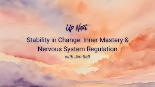 Jim Self-Stability in Change: Inner Mastery & Nervous System Regulation
