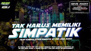 DJ VIRAL FYP TIKTOK! TAK HARUS MEMILIKI STYLE SIMPATIK AN - DWI JAYA AUDIO