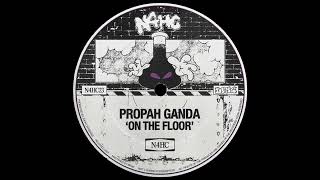 Propah Ganda - On The Floor [NOT 4 HUMAN CONSUMPTION] [FREEDOWNLOAD]