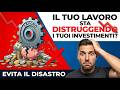 Il Tuo Lavoro sta Distruggendo i Tuoi Investimenti? 📉